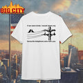 If We Were Birds I Would Share My Favourite Telephone Wire With You Shirt