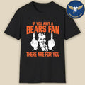 If You Aint A Bears Fan There Are For You Shirt