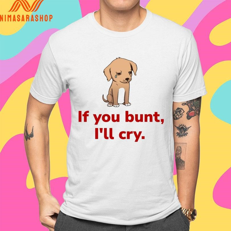 If You Bunt I’ll Cry Sad Dog Baseball Fan Shirts
