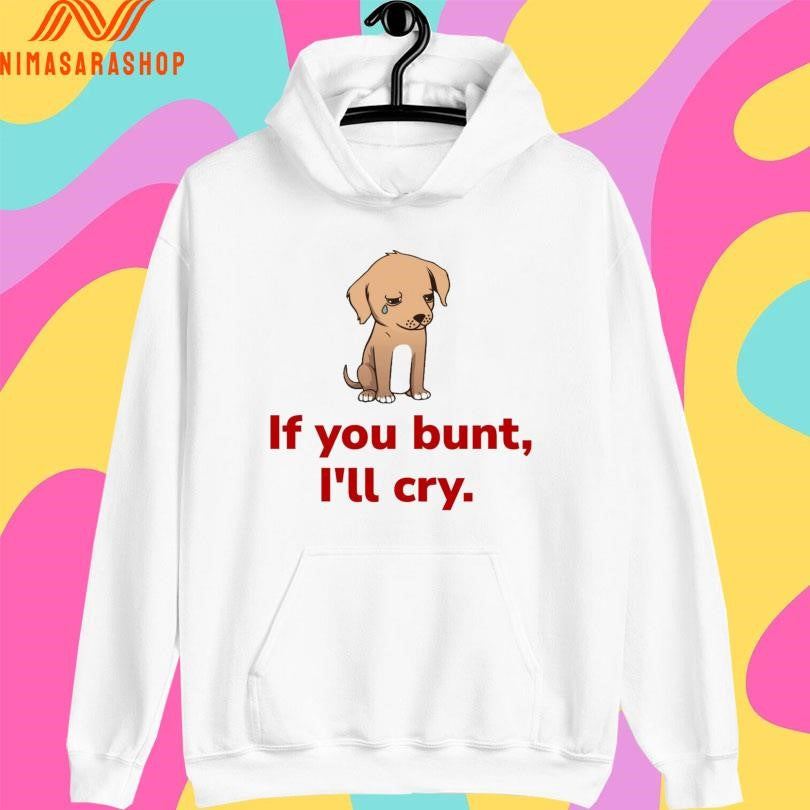 If You Bunt I’ll Cry Sad Dog Baseball Fan Shirts
