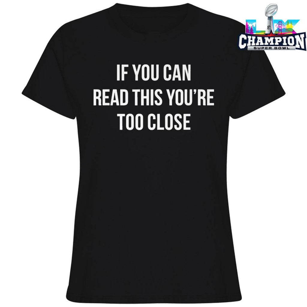 If You Can Read This You’re Too Close Shirt