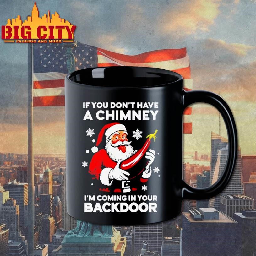 If You Don’t Have A Chimney I’m Coming In Your Backdoor Santa Christmas Shirt