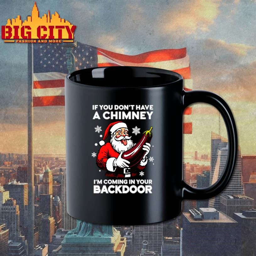 If You Don’t Have A Chimney I’m Coming In Your Backdoor shirt