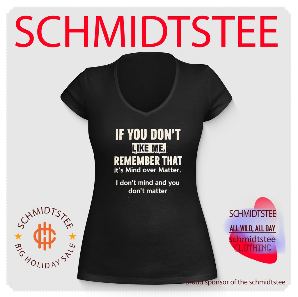 If You Don’t Like Me Remember That It’s Mind over Matter shirt