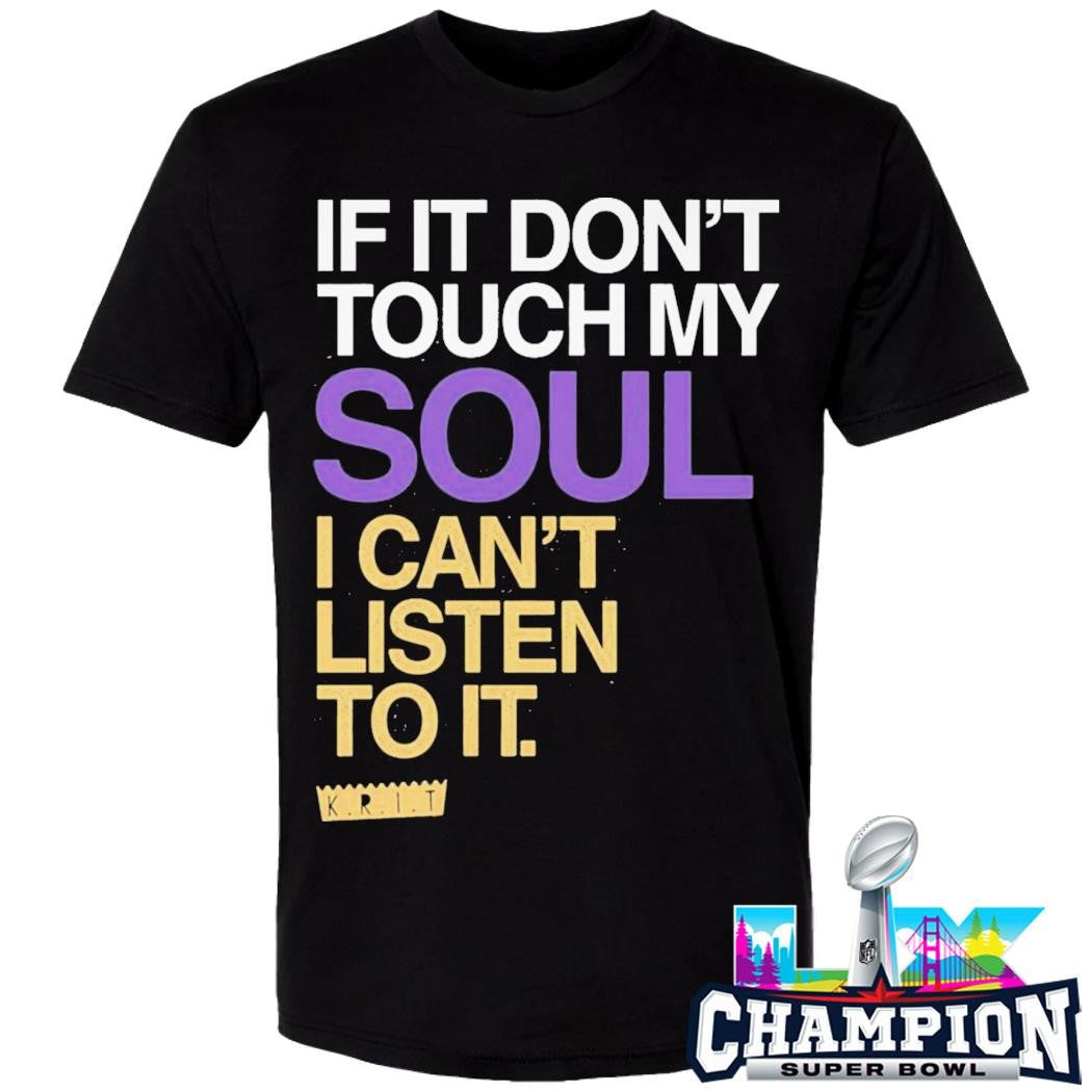 If You Don’t Touch My Soul I Can’t Listen To It Big Krit Shirt