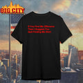 If You Find Me Offensive Then I Suggest You Quit Finding Me Shirt