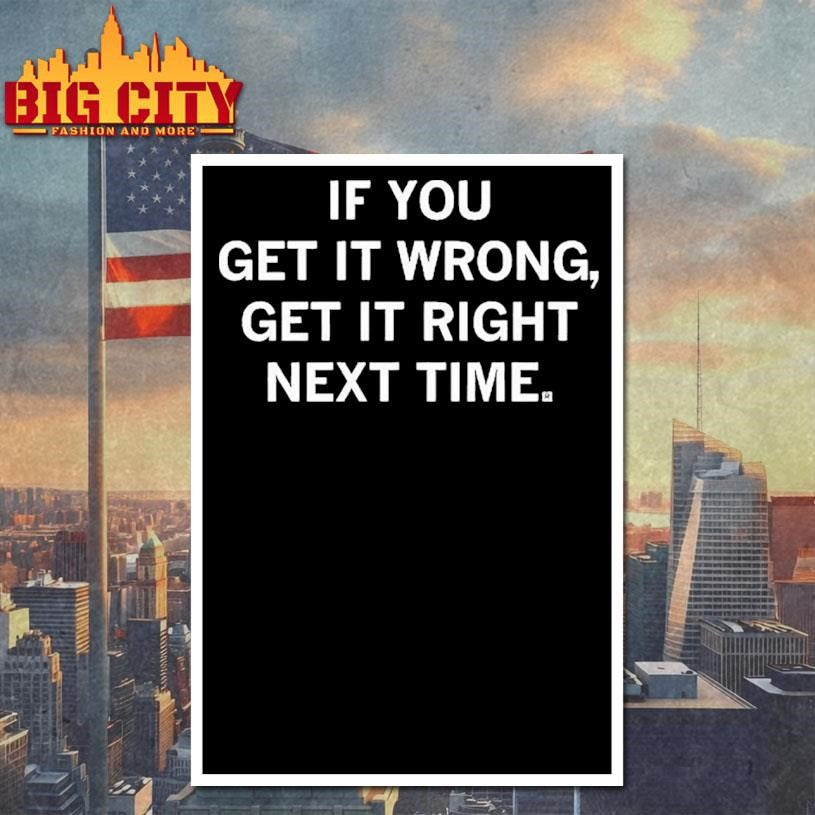 If You Get It Wrong Get It Right Next Time Shirt