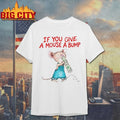 If You Give A Mouse A Bump Dyed shirt