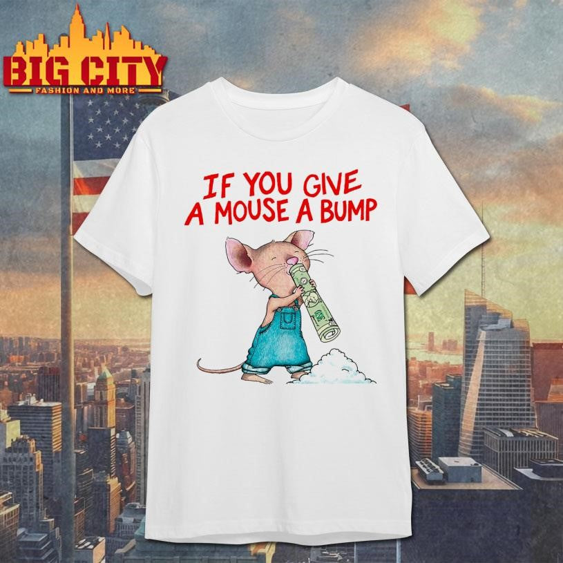 If You Give A Mouse A Bump Shirt