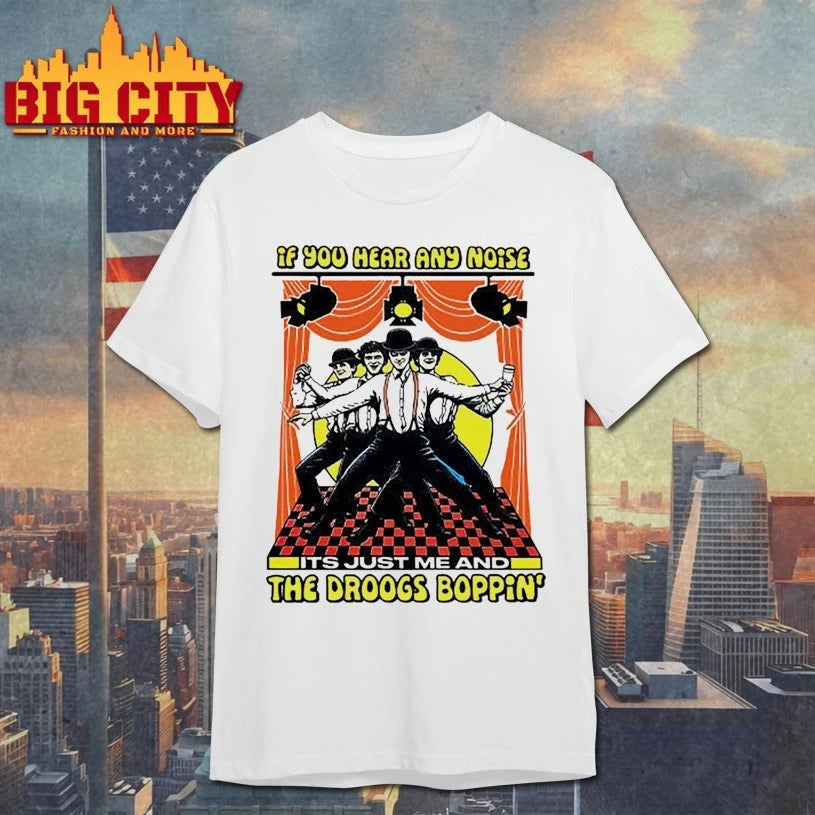 If You Hear Any Noise It’s Just Me And The Droogs Boppin shirt