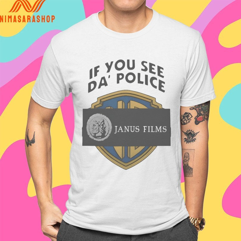 If You See Da’ Police Janus Films Shirts