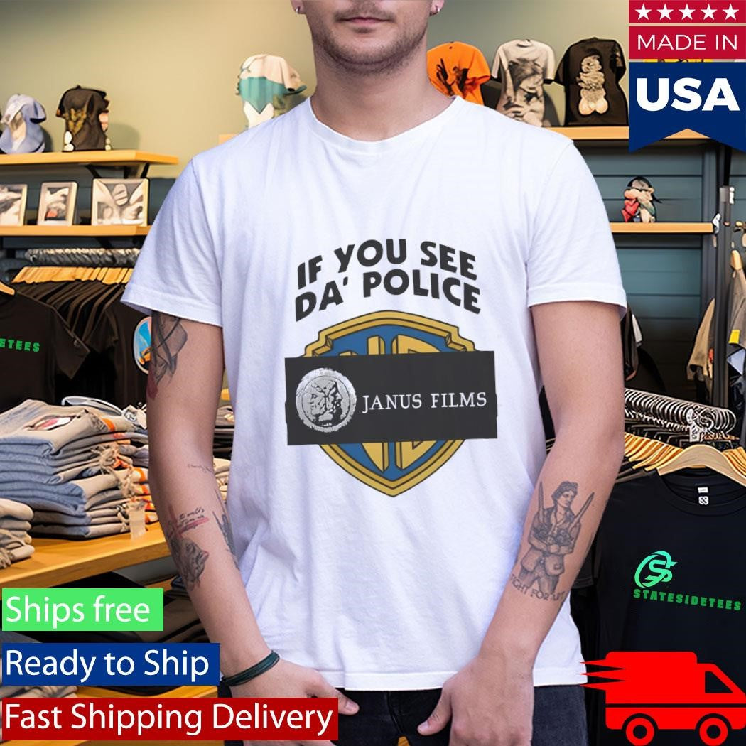 If You See Da Police Janus Films Shirt