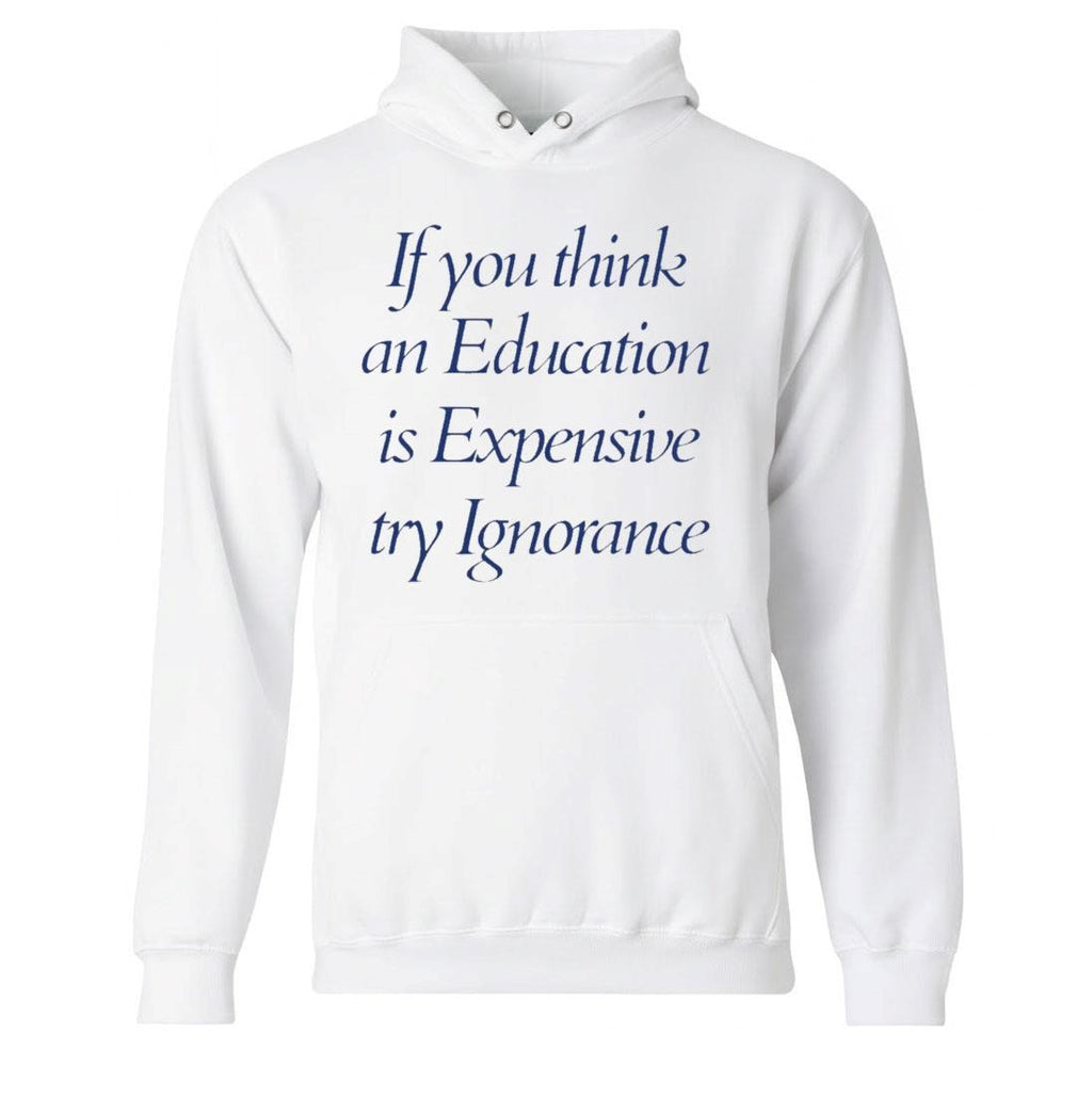 If You Think An Education Is Expensive Try Ignorance Shirt