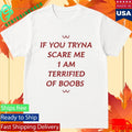 If You Tryna Scare Me 1Am Terrufied Of Boods Shirt