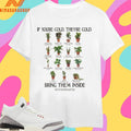 If You’re Cold They’re Cold Bring Them Inside Feels So Good Botanical Dept Shirts