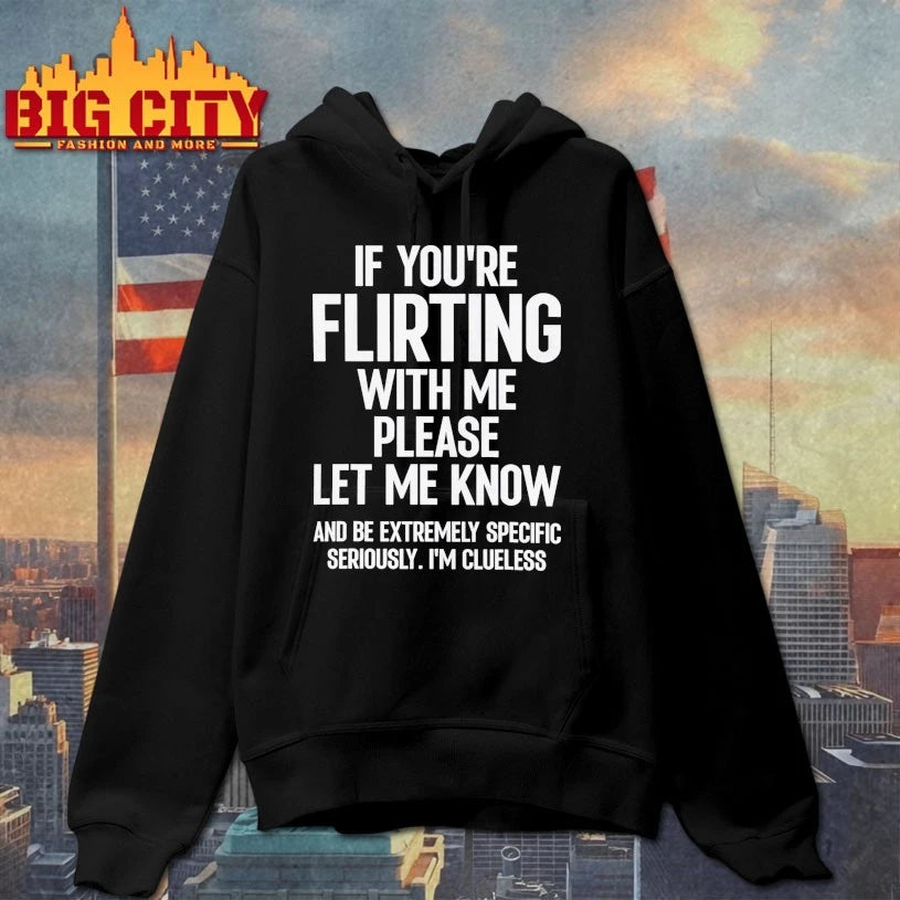 If You’re Flirting With Me Please Let Know And Be Extremely Shirt