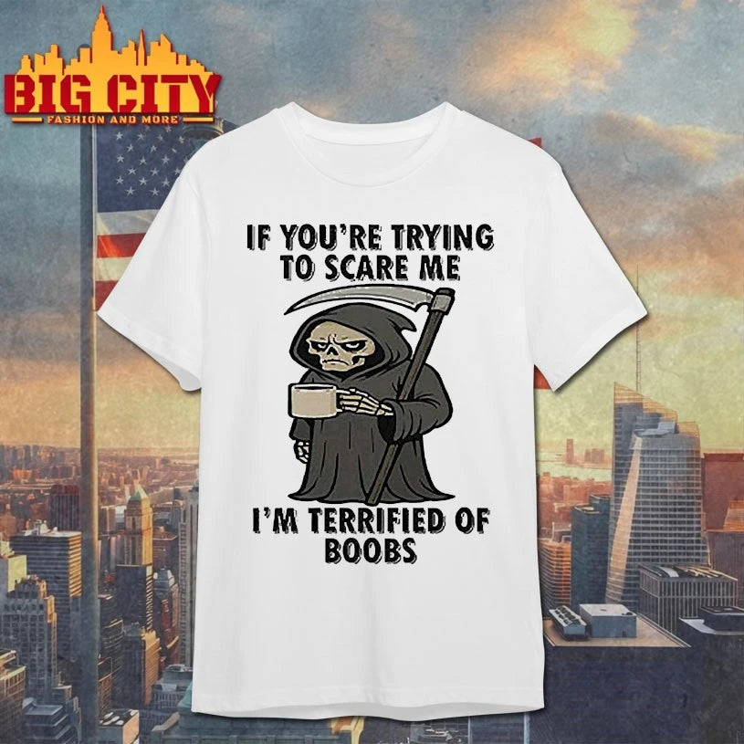 If You’re Trying To Scare Me I’m Terrified Of Boobs shirt