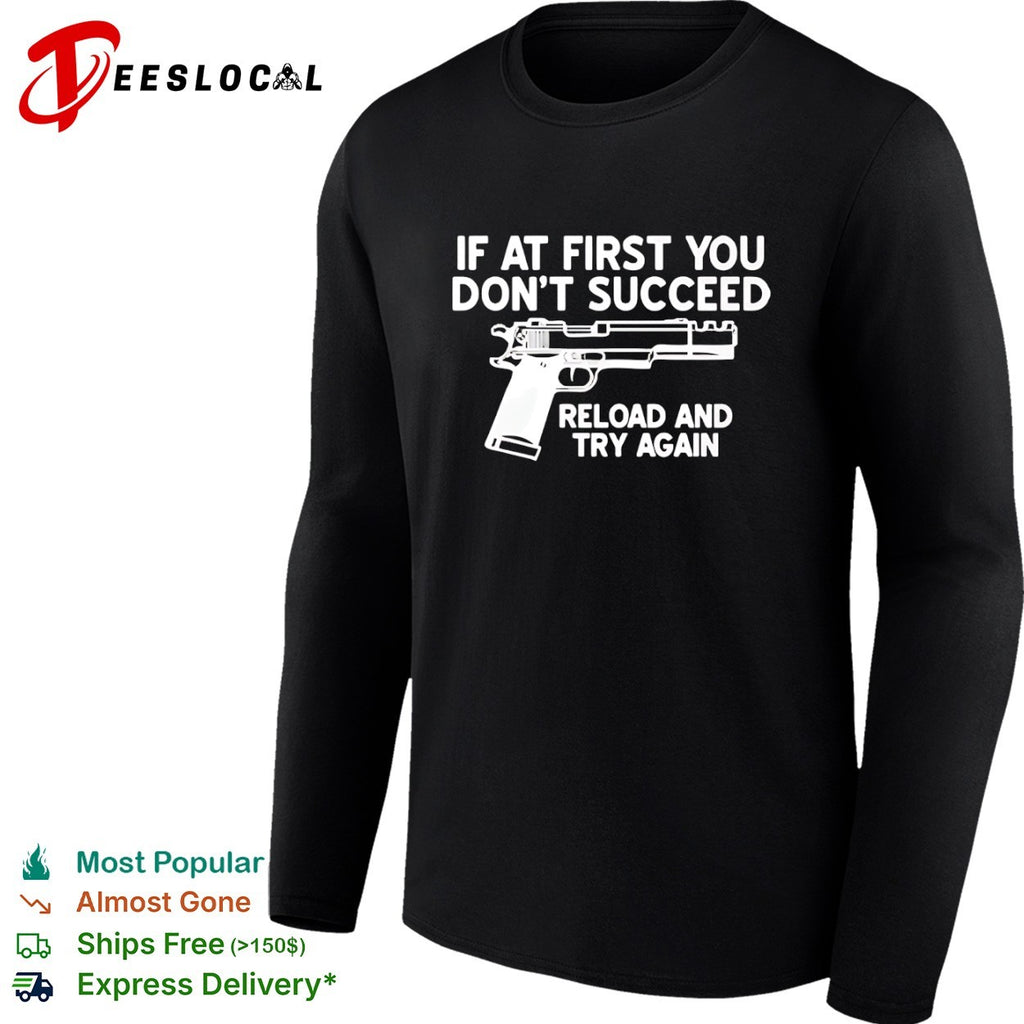 If at first you dont succeed reload and try again firearm enthusiast premium shirt