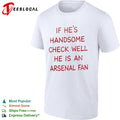 If he is handsome check well he is an Arsenal fan Premier League football shirt