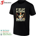 If we eat just one billionaire the rest will fall in line shirt