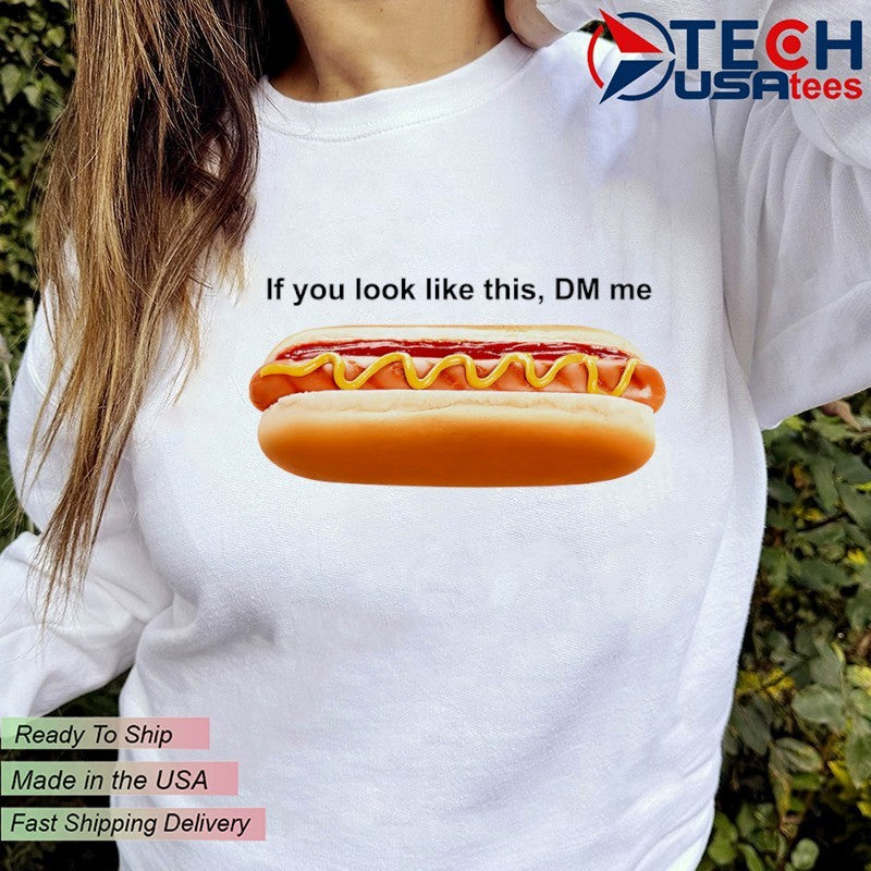 If you look like this DM me hotdog shirt