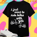 Iget Pranky I Just Want To Ride Bikes With You Shirts