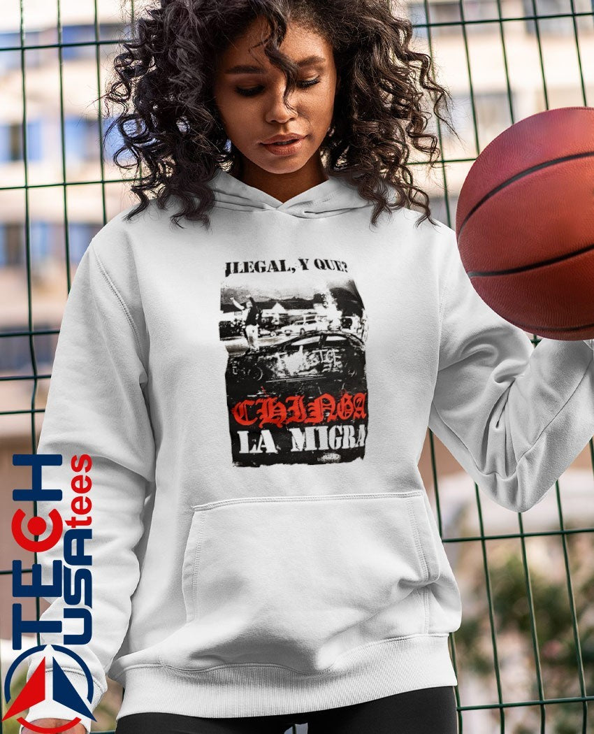 Ilegal y que chinga la migra shirt