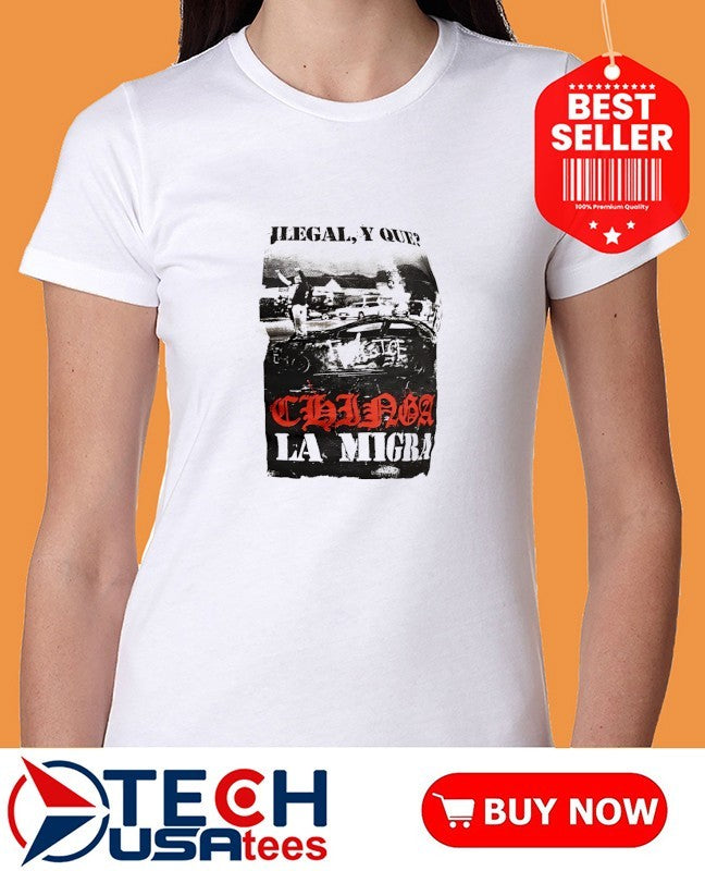 Ilegal y que chinga la migra shirt