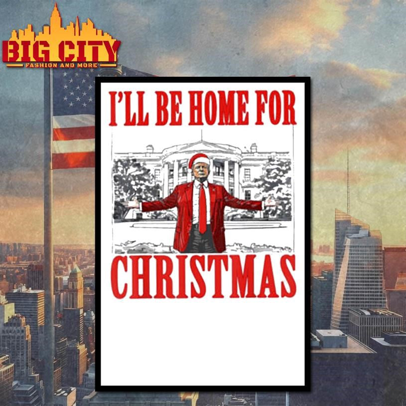 I’ll Be Home For Christmas, Christmas Trump 47th President Shirt