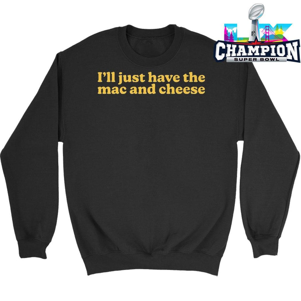 I’ll Just Have The Mac And Cheese Shirt