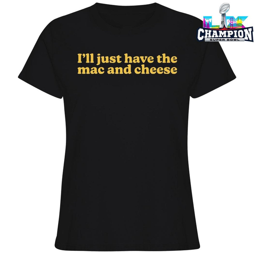 I’ll Just Have The Mac And Cheese Shirt