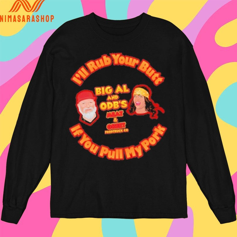 I’ll Rub Your Butt Big Al And Odb’s Meat And Greet Food Truck Co If You Pull My Pork Shirts