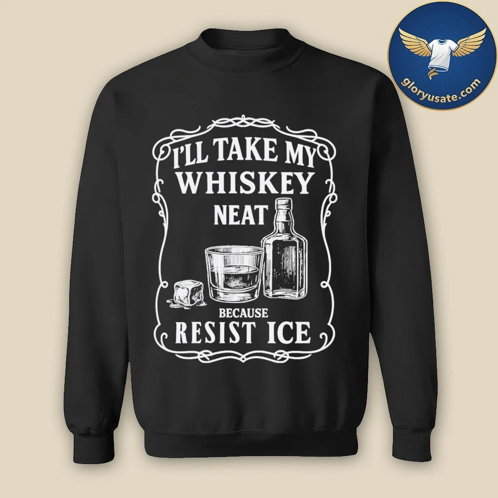 I’ll Take My Whisky Neat Because FUCK ICE Shirt
