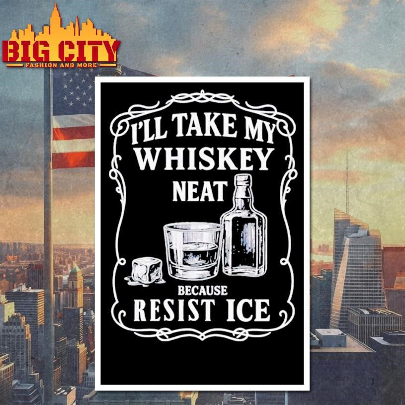 I’ll Take My Whisky Neat Fuck ICE shirt
