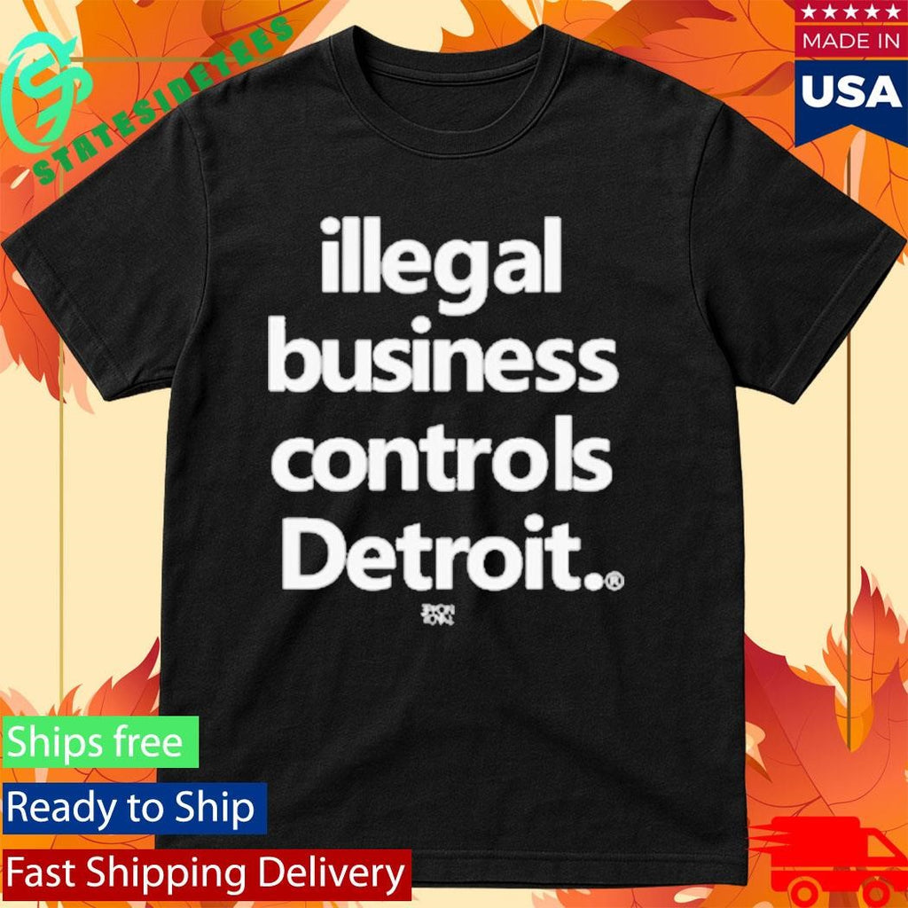Illegal Business Controls Detroit Shirt