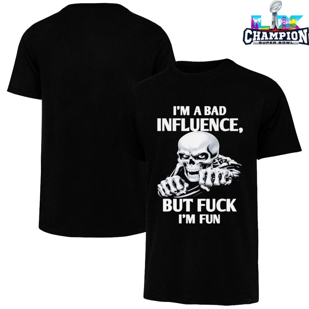 I’m A Bad Influence But Fuck I’m Fun T-shirts
