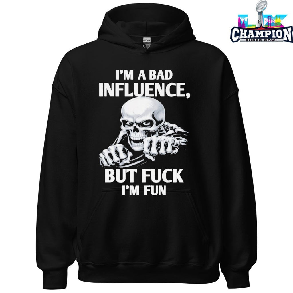 I’m A Bad Influence But Fuck I’m Fun T-shirts