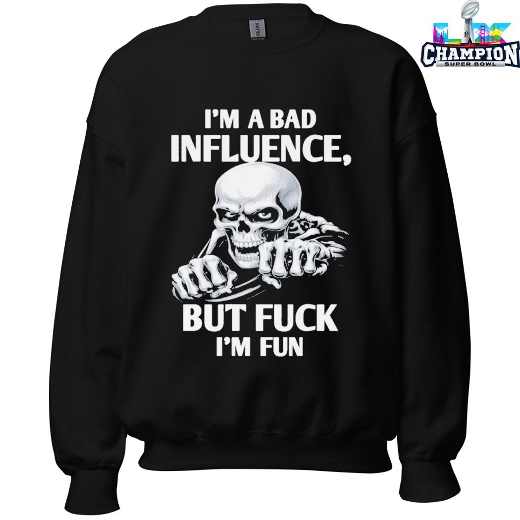 I’m A Bad Influence But Fuck I’m Fun T-shirts