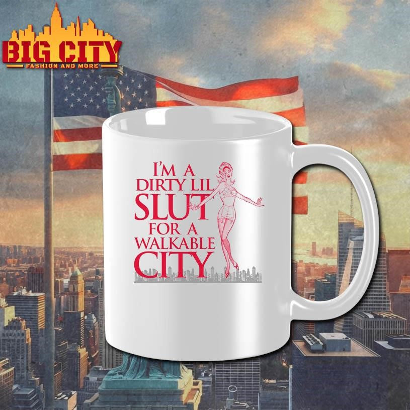 I’m A Dirty Lil Slut For A Walkable City Shirt