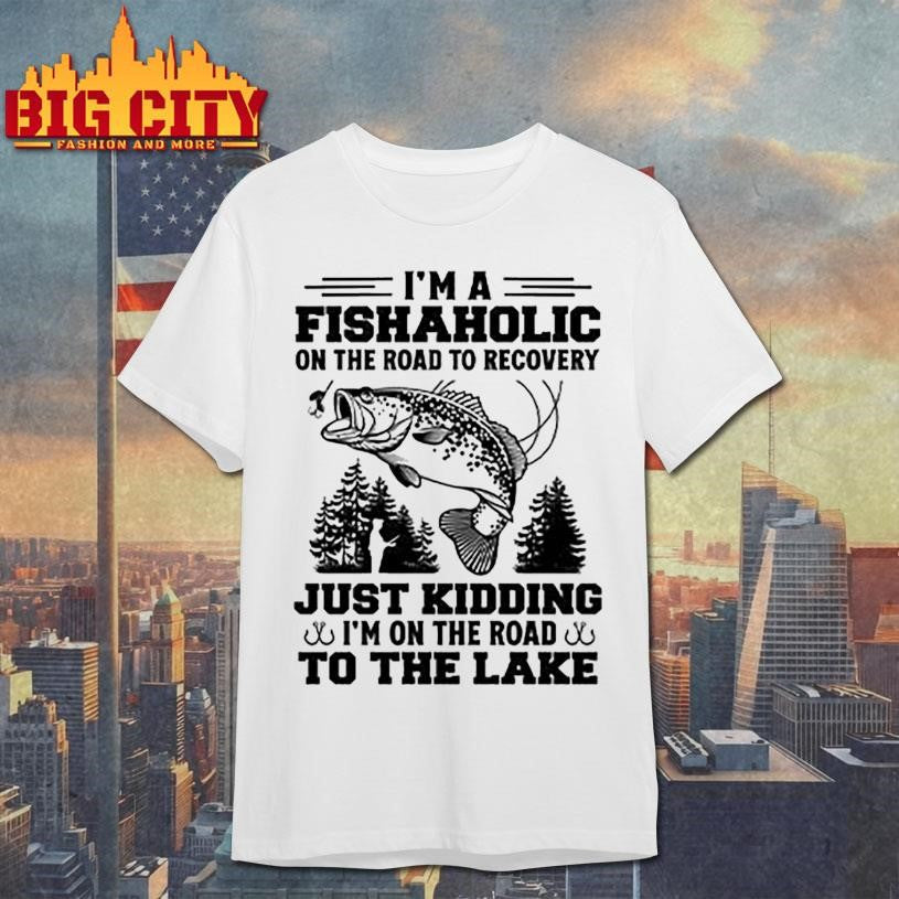 I’m A Fishaholic On The Road To Recovery Fishing shirt