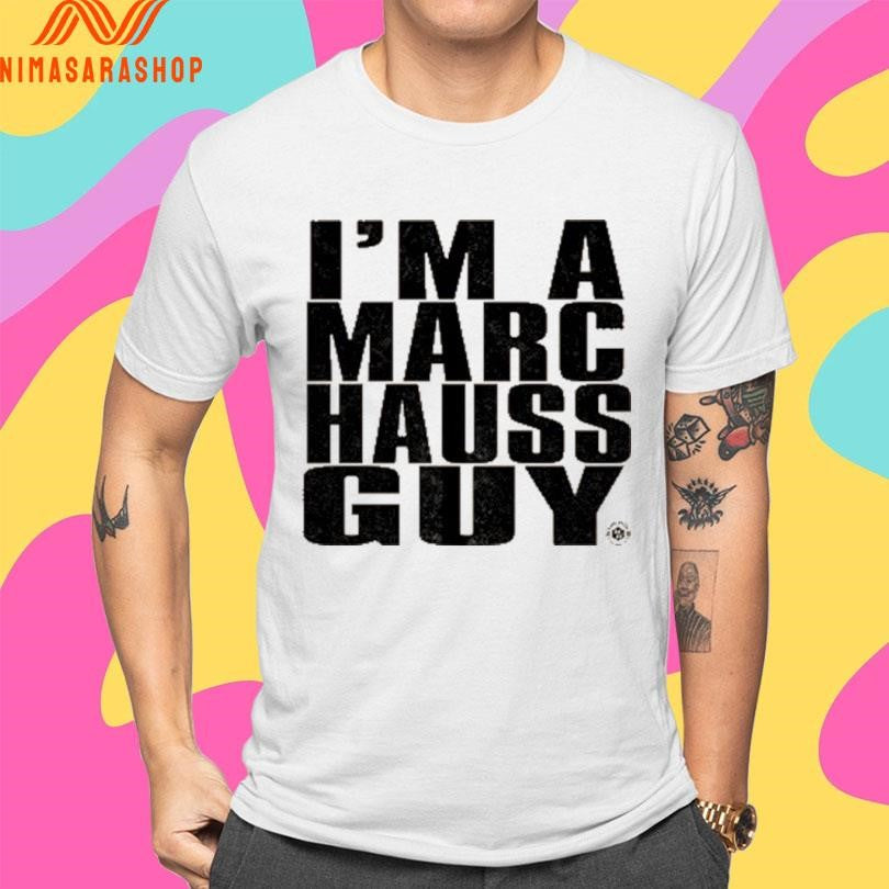 I’m A Marc Hauss Guy Shirts