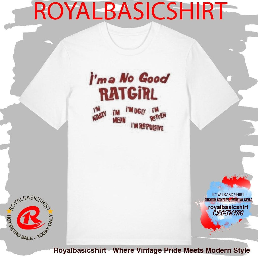 I’m A No Good Ratgirl Shirt
