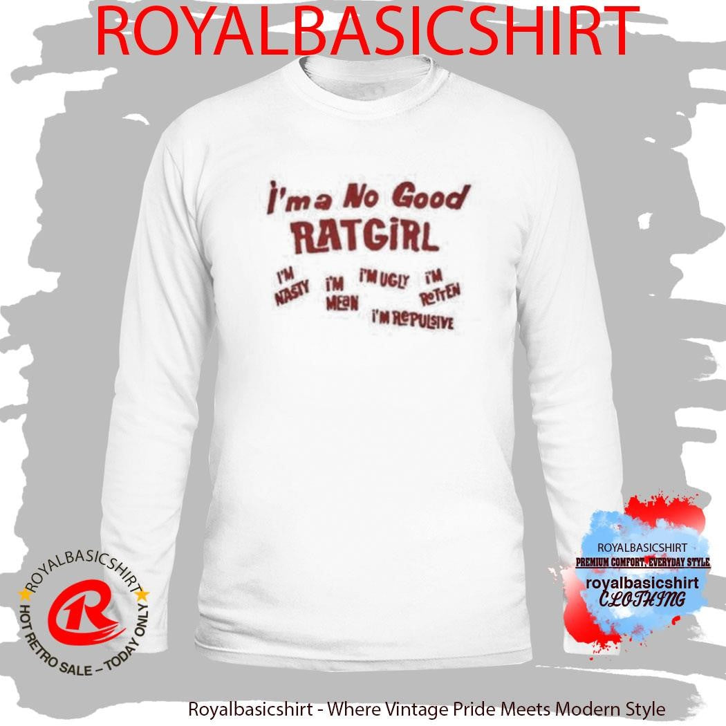 I’m A No Good Ratgirl Shirt