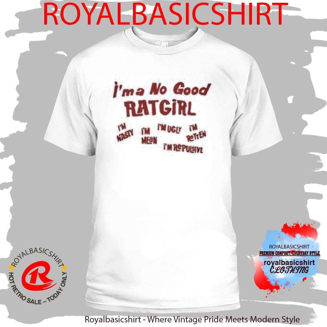 I’m A No Good Ratgirl Shirt