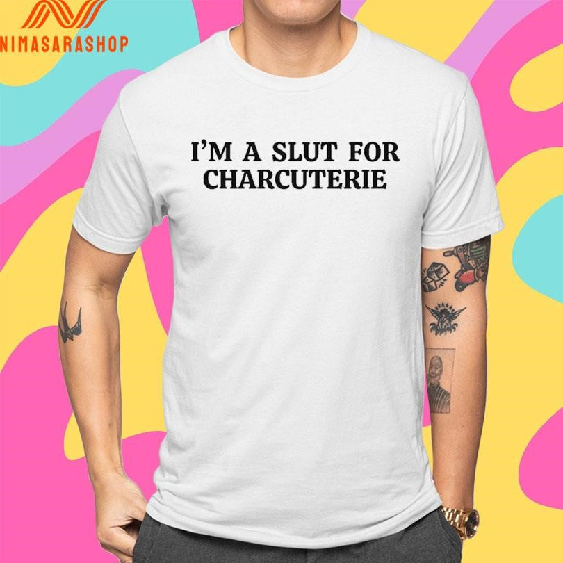 I’m A Slut For Charcuterie Shirts