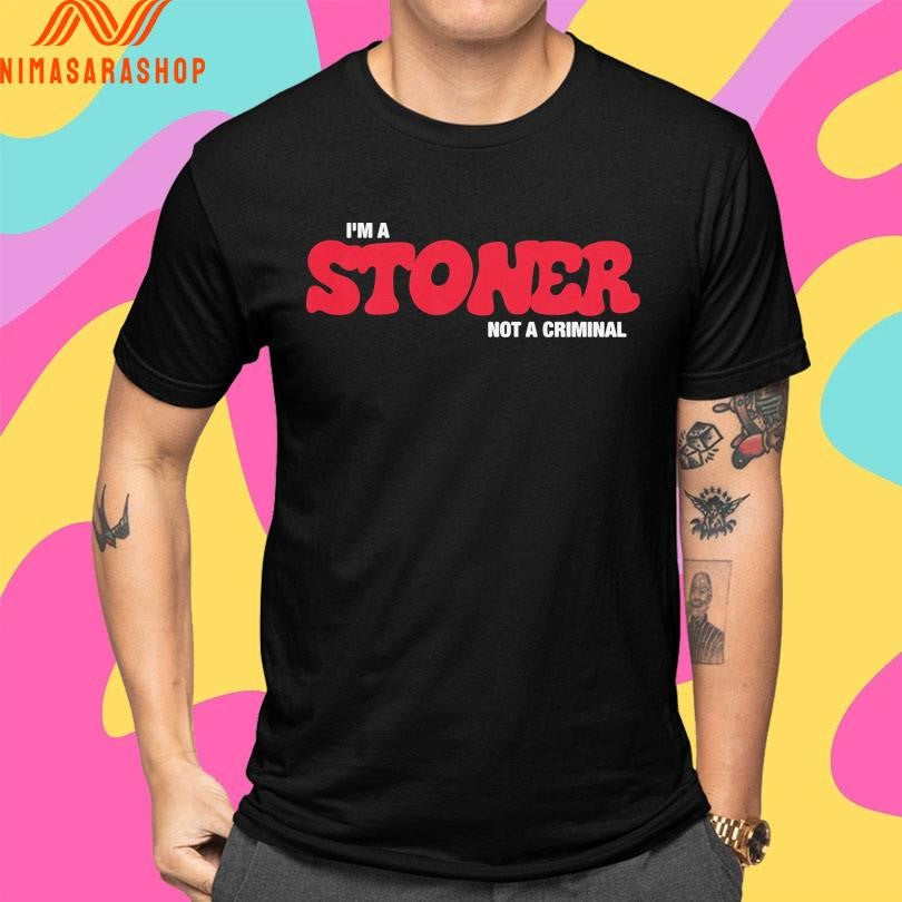 I’m A Stoner Not A Criminal Shirts