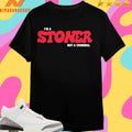 I’m A Stoner Not A Criminal Shirts