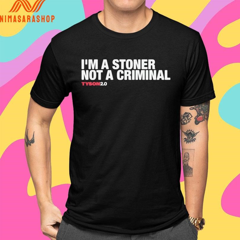I’m A Stoner Not A Criminal Tyson20 Shirts