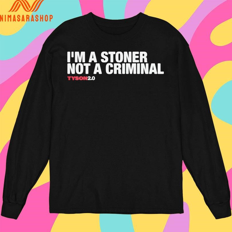 I’m A Stoner Not A Criminal Tyson20 Shirts