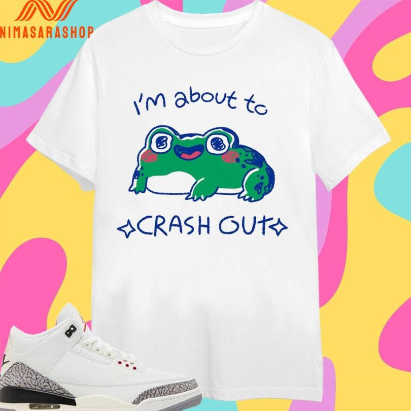 I’m About To Crash Out Frog Shirts